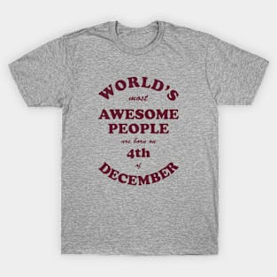 World's Most Awesome People are born on 4th of December T-Shirt